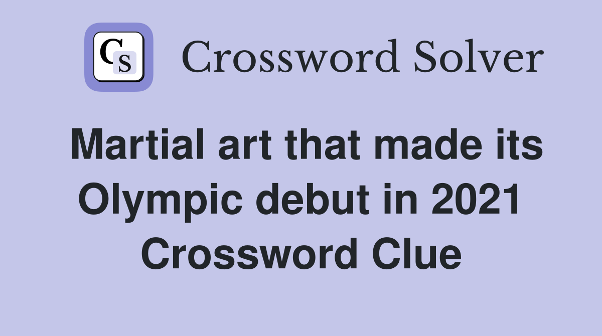 Martial art that made its Olympic debut in 2021 Crossword Clue